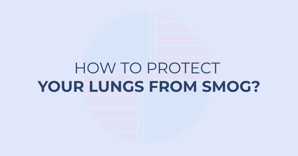 How to protect your lungs from smog?